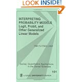 Interpreting Probability Models: Logit, Probit, and Other Generalized Linear Models (Quantitative Applications in the... by Tim Futing Liao