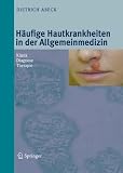 Häufige Hautkrankheiten in der Allgemeinmedizin: Klinik, Diagnose, Therapie