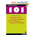 101 Dinge, die ich gern gewusst h�tte, als ich anfing, mit Hypnose zu arbeiten