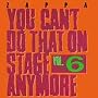 You Can't Do That on Stage Anymore Vol.6