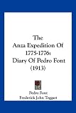 The Anza Expedition Of 1775-1776: Diary Of Pedro Font (1913)