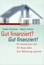 Gut finanziert? - Gut finanziert!. So finanzieren Sie Ihr Haus oder Ihre Wohnung optimal