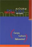 Prisme N� 37 2002 : Corps, culture, identit�