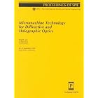 Micromachine Technology for Diffraction and Holographic Optics: 20-21 September 1999 Santa... by  Solid State Technology 