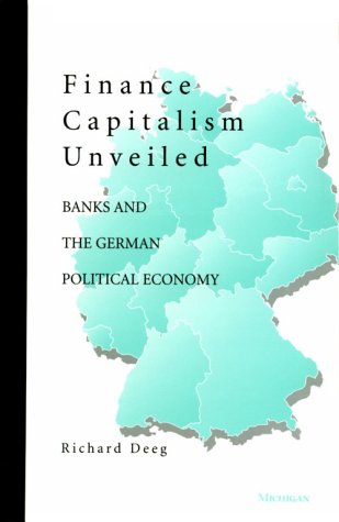 Finance Capitalism Unveiled: Banks and the German Political Economy