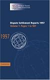 Dispute Settlement Reports 1997: Pages 1-587 (World Trade Organization, Vol 1 (Cambridge Univ Press) (Paper))
