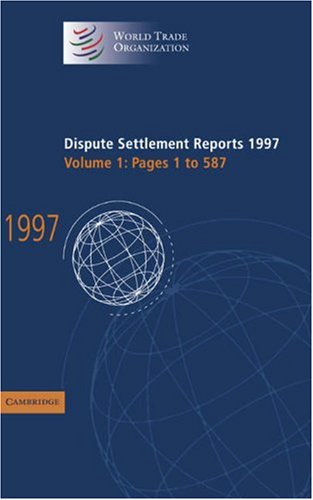 Dispute Settlement Reports Complete Set: Dispute Settlement Reports 1997: Volume 1 (World Trade Organization Dispute Settlement Reports)