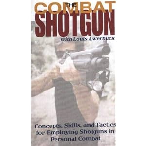 The Combat Shotgun: Concepts, Skills, and Tactics for Employing Shotguns in Personal Combat [VHS]