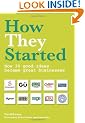 How They Started: How 30 good ideas became great businesses