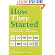 How They Started: How 30 Good Ideas Became Great Businesses'