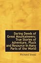 Daring Deeds of Great Mountaineers: True Stories of Adventure, Pluck and Resource in Many Parts of t