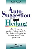 Autosuggestion und Heilung: Die innere Selbst-Mithilfe - Erich Rauch