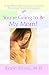 You're Going to Be My Mom!: A 40-Week Devotional Journey Through Your Pregnancy