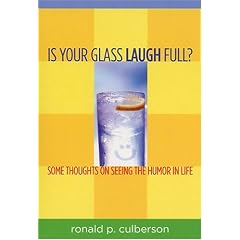 Is Your Glass Laugh Full? Some Thoughts on Seeing the Humor in Life