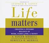 Life Matters: Creating a Dynamic Balance of Work, Family, Time & Money