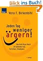 Jeden Tag weniger �rgern: Das Anti-Arger-Programm; 59 konkrete Tipps, Techniken, Strategien