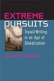 Extreme pursuits : travel/writing in an age of globalization