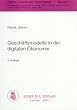 Gesch�ftsmodelle in der digitalen �konomie. Merkmale, Strategien und Auswirkungen. Electronic Commerce Bd. 7