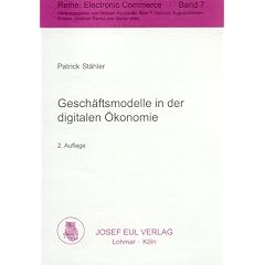 Gesch�ftsmodelle in der digitalen �konomie. Merkmale, Strategien und Auswirkungen. Electronic Commerce Bd. 7