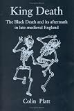 King Death: The Black Death and its Aftermath in Late-Medieval England
