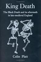 King Death: The Black Death and its Aftermath in Late-Medieval England