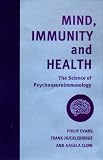 Mind, Immunity and Health: The Science of Psychoneuroimmunology (Key texts in the psychology of health & illness)