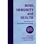Mind, Immunity and Health: The Science of Psychoneuroimmunology (Key Texts in the Psychology of Health & Illness)