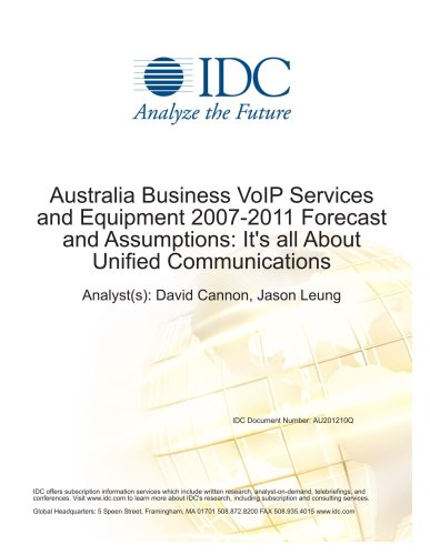 Australia Business VoIP Services and Equipment 2007-2011 Forecast and Assumptions: It is all About Unified Communications