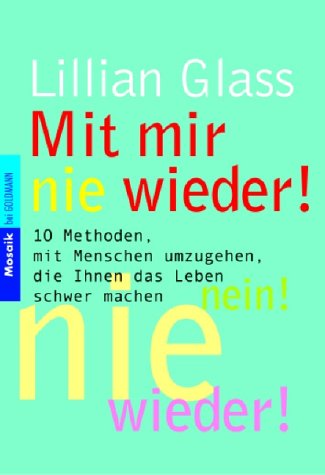 Mit mir nie wieder!: 10 Methoden, mit Menschen umzugehen, die Ihnen das Leben schwer machen by Lillian Glass