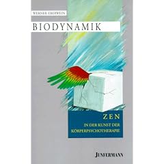 Biodynamik. ZEN in der Kunst der K�rperpsychotherapie