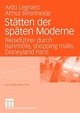 Staetten der spaeten Moderne: Reisefuehrer durch Bahnhoefe, 'shopping malls', Disneyland Paris