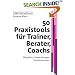 50 Praxistools für Trainer, Berater und Coachs. Überblick, Anwendungen, Kombinationen (Gabal TrainerPraxis)
