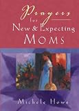 Prayers for New and Expecting Moms