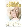 The Secrets of Psychic Success: The Complete Guide to Unlocking Your Psychic Gifts