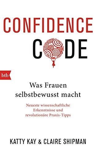Confidence Code: Was Frauen selbstbewusst macht - Deutsche Ausgabe - (German Edition)