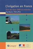 Irrigation en France. �tat des lieux 2000 et �volution (l')