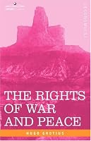 THE RIGHTS OF WAR AND PEACE, Including the Law of Nature and of Nations