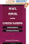 Peace, Power, And The United Nations: A Security System For The Twenty-first Century