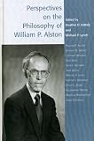 Perspectives on the Philosophy of William P. Alston (Studies in Epistemology and Cognitive Theory)