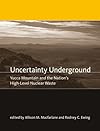 Uncertainty Underground: Yucca Mountain and the Nation's High-Level Nuclear Waste