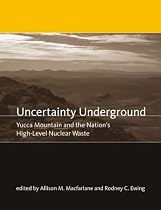 Uncertainty Underground: Yucca Mountain and the Nation's High-Level Nuclear Waste