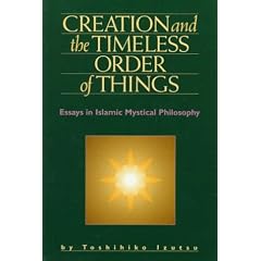 Creation and the Timeless Order of Things: Essays in Islamic Mystical Philosophy