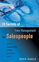 10 Secrets of Time Management for Salespeople: Gain the Competitive Edge and Make Every Second Count