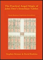 Practical Angel Magic of Dr John Dee's Enochian Tables: Tabularum Bonorum Angelorum Invocationes as Used by Wynn Westcott, Alan Bennett, Reverend Ayto