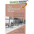 Click here to buy The Adolescent Alone: Decision Making in Health Care in the United States by Angela R. Holder, Jeffrey Blustein, Carol Levine, and Nancy Dubler.