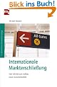 Internationale Markterschlie�ung: Vier Schritte zum Aufbau neuer Auslandsm�rkte