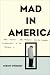 Book Mad in America: Bad Science, Bad Medicine, and the Enduring Mistreatment of the Mentally Ill