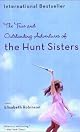 The True and Outstanding Adventures of the Hunt Sisters : A Novel