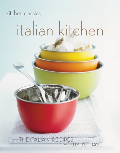 City Travel Guides Discounted  Books : Italian Kitchen: The Italian Recipes You Must Have (Kitchen Classics series): The Italian Recipes You Must Have (Kitchen Classics)