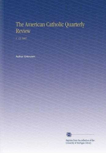 The American Catholic Quarterly Review: V. 12 1887